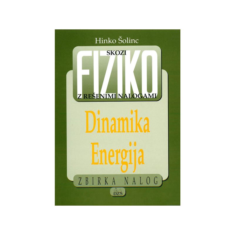 Skozi fiziko z rešenimi nalogami  dinamika, energija