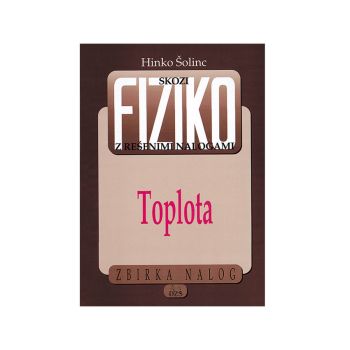 Skozi fiziko z rešenimi nalogami  Toplota